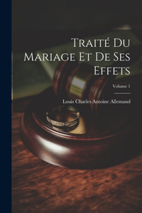Traité Du Mariage Et De Ses Effets; Volume 1