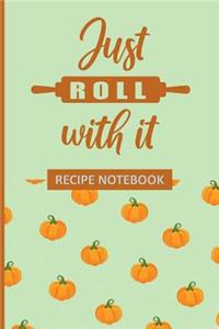 Just Roll With It Recipe Notebook