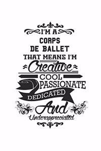 I'm A Corps De Ballet That Means I'm Creative Cool Passionate Dedicated And Underappreciated