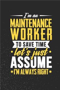 I'm An Maintenance Worker To Save Time Let's Just Assume I'm Always Right