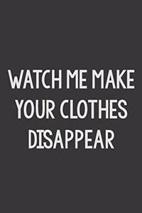 Watch Me Make Your Clothes Disappear