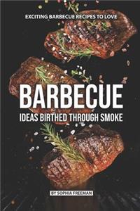 Barbecue Ideas Birthed Through Smoke