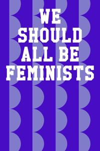 We Should All Be Feminists