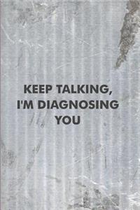 Keep Talking, I'm Diagnosing You
