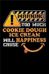 Warning Too Much Cookie Dough Ice Cream Will Cause Happiness