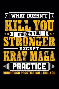 What doesn't kill you makes you stronger except Krav Maga practice Krav Maga practice will kill you