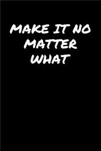 Make It No Matter What