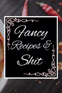 Fancy Recipes & Shit