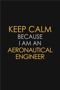 Keep Calm Because I Am An Aeronautical Engineer