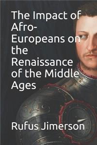 Impact of Afro-Europeans on the Renaissance of the Middle Ages