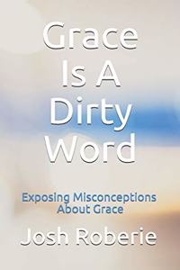 Grace Is A Dirty Word