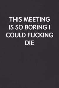 This Meeting Is So Boring I Could Fucking Die