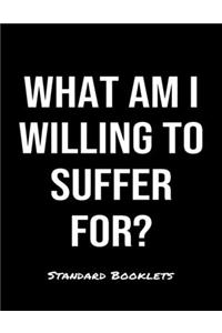 What Am I Willing To Suffer For?