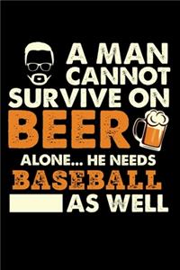 A Man Cannot Survive On Beer Alone He Needs Baseball As Well
