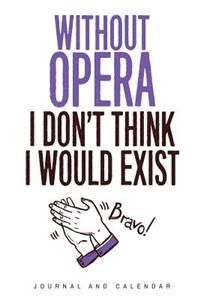 Without Opera I Don't Think I Would Exist