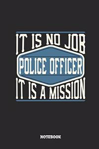 Police Officer Notebook - It Is No Job, It Is a Mission