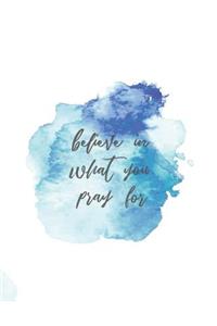 Believe in what you pray for