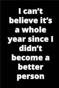 I can't believe it's a whole year since I didn't become a better person