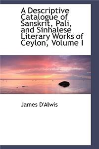 A Descriptive Catalogue of Sanskrit, Pali, and Sinhalese Literary Works of Ceylon, Volume I