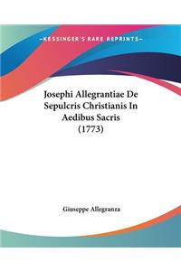 Josephi Allegrantiae De Sepulcris Christianis In Aedibus Sacris (1773)