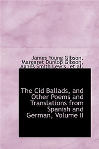 The Cid Ballads, and Other Poems and Translations from Spanish and German, Volume II