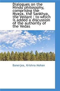 Dialogues on the Hindu Philosophy Comprising the Nyaya, the Sankhya, the Vedant