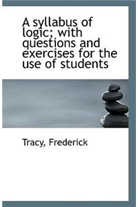 A Syllabus of Logic with Questions and Exercises for the Use of Students