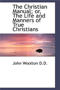 The Christian Manual; Or, the Life and Manners of True Christians