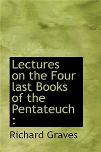 Lectures on the Four Last Books of the Pentateuch