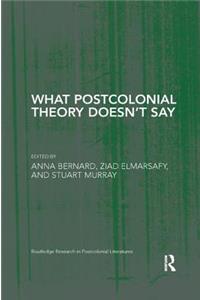 What Postcolonial Theory Doesn't Say