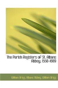 The Parish Registers of St. Albans Abbey, 1558-1689