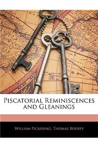 Piscatorial Reminiscences and Gleanings