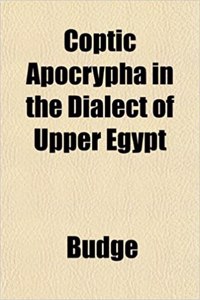 Coptic Apocrypha in the Dialect of Upper Egypt