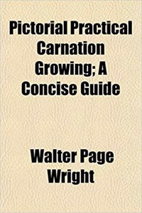 Pictorial Practical Carnation Growing; A Concise Guide