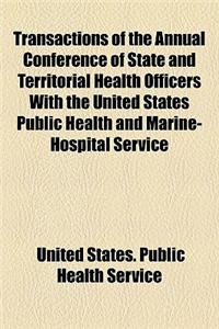 Transactions of the Annual Conference of State and Territorial Health Officers with the United States Public Health and Marine-Hospital Service (Volum