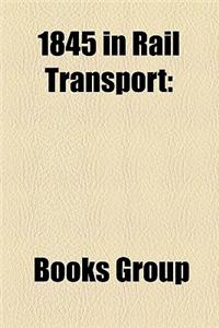 1845 in Rail Transport