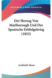 Der Herzog Von Marlborough Und Der Spanische Erbfolgekrieg (1852)