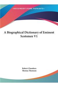 A Biographical Dictionary of Eminent Scotsmen V1