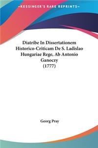 Diatribe in Dissertationem Historico-Criticam de S. Ladislao Hungariae Rege, AB Antonio Ganoczy (1777)