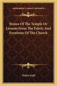 Stones of the Temple or Lessons from the Fabric and Furniture of the Church