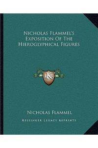 Nicholas Flammel's Exposition of the Hieroglyphical Figures