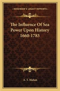 The Influence Of Sea Power Upon History 1660-1783