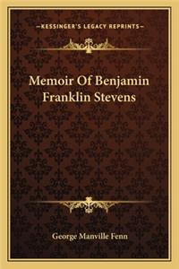 Memoir Of Benjamin Franklin Stevens