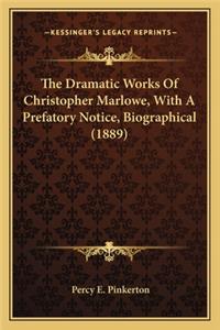 The Dramatic Works Of Christopher Marlowe, With A Prefatory Notice, Biographical (1889)
