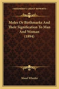 Moles Or Birthmarks And Their Signification To Man And Woman (1894)