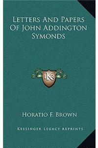 Letters And Papers Of John Addington Symonds