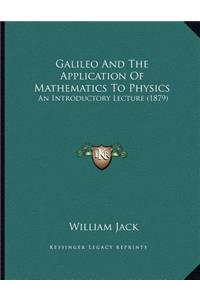 Galileo And The Application Of Mathematics To Physics