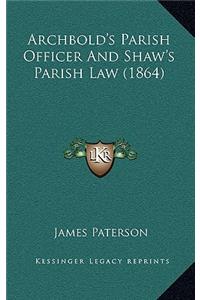 Archbold's Parish Officer and Shaw's Parish Law (1864)