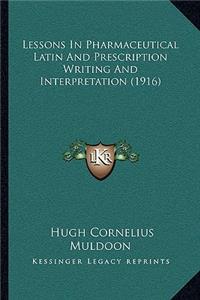 Lessons In Pharmaceutical Latin And Prescription Writing And Interpretation (1916)