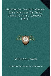 Memoir Of Thomas Madge, Late Minister Of Essex Street Chapel, London (1871)